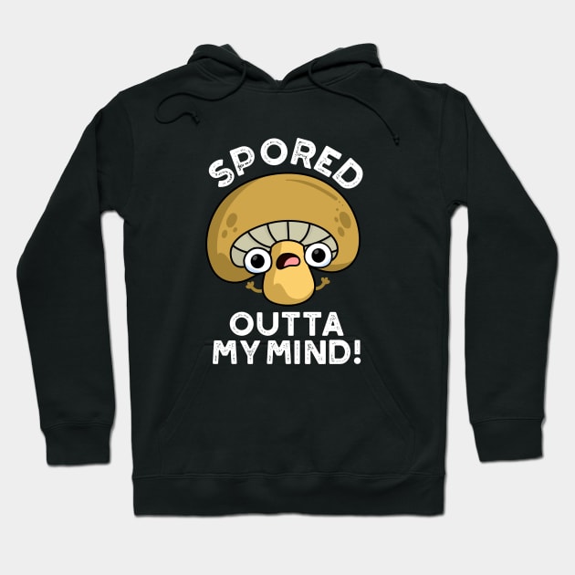 Spored Outta My Mind Cute Bored Mushroom Pun Hoodie by punnybone